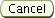 Cancel